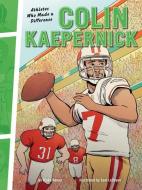 Colin Kaepernick: Athletes Who Made a Difference di Blake Hoena edito da GRAPHIC UNIVERSE