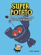 Super Potato and the Castle of Robots: Book 5 di Artur Laperla edito da GRAPHIC UNIVERSE