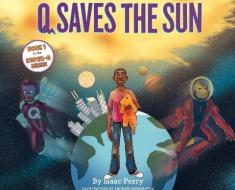 Q Saves The Sun di Perry Isaac Perry edito da Tiger Stripe Publishing
