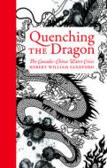 Quenching the Dragon: The Canada-China Water Crisis - An Rmb Manifesto di Robert William Sandford edito da ROCKY MOUNTAIN BOOKS