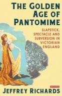 The Golden Age of Pantomime di Jeffrey Richards edito da I.B. Tauris & Co. Ltd.