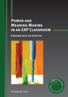 Power and Meaning Making in an EAP Classroom di Christian W. Chun edito da Channel View Publications