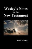 John Wesley's Notes On The Whole Bible di Wesley John Wesley edito da Benediction Books