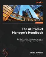 The AI Product Manager's Handbook di Irene Bratsis edito da Packt Publishing