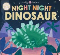 NIGHT NIGHT DINOSAUR di BOOKS PRIDDY edito da PRIDDY BOOKS