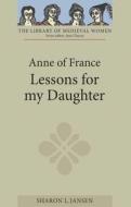 Anne of France: Lessons for my Daughter di Sharon L. Jansen edito da Boydell & Brewer Ltd