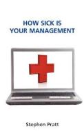 How Sick Is Your Management? di Stephen Pratt edito da Arima Publishing