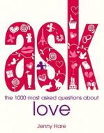 Ask: The 1000 Most Asked Questions about Love di Jenny Hare edito da Spruce