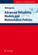 Advanced Reliability Models and Maintenance Policies di Toshio Nakagawa edito da Springer-Verlag GmbH