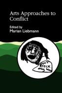 Arts Approaches to Conflict di Marian Liebmann edito da Jessica Kingsley Publishers, Ltd