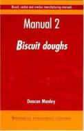 Biscuit, Cookie and Cracker Manufacturing Manuals: Manual 2: Biscuit Doughs di Duncan Manley edito da WOODHEAD PUB