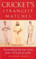 Cricket\'s Strangest Matches di Andrew Ward edito da Pavilion Books