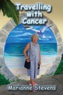 Travelling With Cancer di Marianne Stevens edito da Linellen Press
