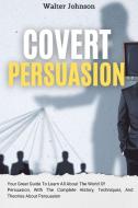 Covert Persuasion di Walter Johnson edito da Digital Island System L.T.D.