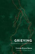 Grieving: Texts from a Wounded Country di Cristina Rivera Garza edito da FEMINIST PR
