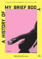 A History of My Brief Body di Billy-Ray Belcourt edito da TWO DOLLAR RADIO