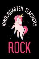 Kindergarten Teachers Rock: Cute Unicorn Design Gift Journal for Teachers di Creative Juices Publishing edito da Createspace Independent Publishing Platform