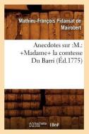 Anecdotes Sur: M.: +Madame+ La Comtesse Du Barri (Ed.1775) di Mathieu Franois Pidanzat De Mairobert edito da Hachette Livre - Bnf