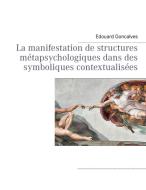 La manifestation de structures métapsychologiques dans des symboliques contextualisées di Edouard Goncalves edito da Books on Demand