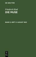Die Muse, Band 3, Heft 2, August 1822 di Friedrich Kind edito da De Gruyter
