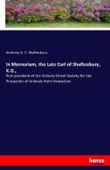 In Memoriam, the Late Earl of Shaftesbury, K.G., di Anthony A. C. Shaftesbury edito da hansebooks