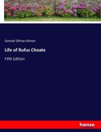Life of Rufus Choate di Samuel Gilman Brown edito da hansebooks