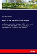 Reply to the Argument of Nicaragua di Pedro Pérez Zeledón edito da hansebooks