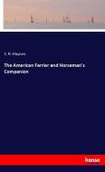 The American Farrier and Horseman's Companion di S. R. Haynes edito da hansebooks