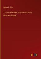 A Crowned Queen: The Romance of a Minister of State di Sydney C. Grier edito da Outlook Verlag
