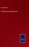 A Life-Drama and Other Poems di Alexander Smith edito da Salzwasser-Verlag