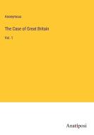 The Case of Great Britain di Anonymous edito da Anatiposi Verlag