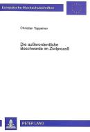 Die außerordentliche Beschwerde im Zivilprozeß di Christian Tappeiner edito da Lang, Peter GmbH