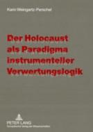 Der Holocaust als Paradigma instrumenteller Verwertungslogik di Karin Weingartz-Perschel edito da Lang, Peter GmbH