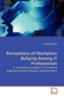 Perceptions of Workplace Bullying Among IT Professionals di Cynthia Marcello edito da VDM Verlag