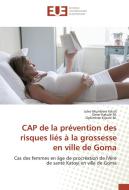 CAP de la prévention des risques liés à la grossesse en ville de Goma di Jules Mumbere Kikoli, Omer Kakule M., Optimiste Kipuni M. edito da Editions universitaires europeennes EUE