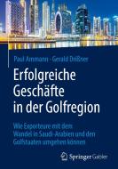 Erfolgreiche Geschäfte in der Golfregion di Paul Ammann, Gerald Drißner edito da Springer-Verlag GmbH