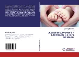Zhenskoe Zdorov'e I Vliyayushchie Na Nego Faktory di Magdieva Natella edito da Lap Lambert Academic Publishing