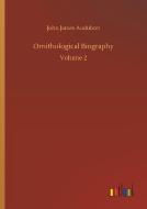Ornithological Biography di John James Audubon edito da Outlook Verlag