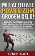 Mit Affiliate-Power zum grossen Geld! di Olav Kalt edito da Books on Demand
