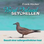 Bird Island - Seychellen di Frank Höcker edito da Books on Demand