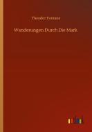 Wanderungen Durch Die Mark di Theodor Fontane edito da Outlook Verlag
