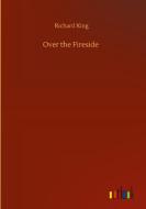 Over the Fireside di Richard King edito da Outlook Verlag