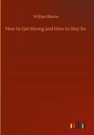 How to Get Strong and How to Stay So di William Blaikie edito da Outlook Verlag