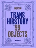 Trans Hirstory in 99 Objects edito da Hirmer Verlag GmbH