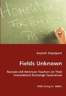 Fields Unknown - Russian And American Teachers On Their International Exchange Experiences di Anatoli Rapoport edito da Vdm Verlag Dr. Mueller E.k.