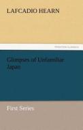 Glimpses of Unfamiliar Japan di Lafcadio Hearn edito da tredition GmbH