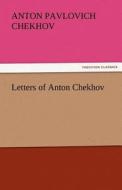 Letters of Anton Chekhov di Anton Pavlovich Chekhov edito da TREDITION CLASSICS