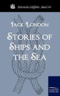 Stories of Ships and the Sea di Jack London edito da TP Verone Publishing