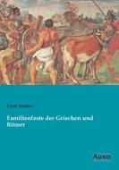 Familienfeste der Griechen und Römer di Ernst Samter edito da Auxo Verlag