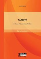 TARGET2: Kritische Diskussion der Risiken di Ulrich Kineke edito da Bachelor + Master Publishing